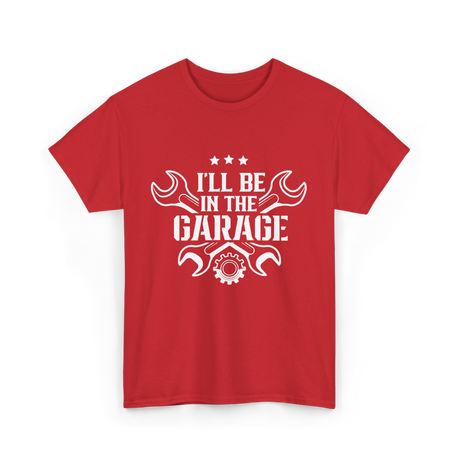 I'll Be In The Garage Mechanic T-Shirt - Red