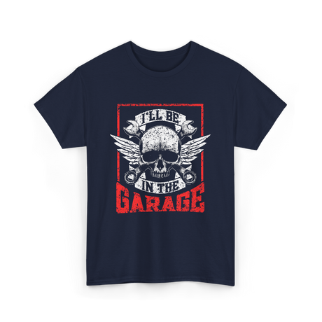 I'll Be In The Garage Mechanics T-Shirt - Navy