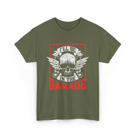 I'll Be In The Garage Mechanics T-Shirt - Military Green