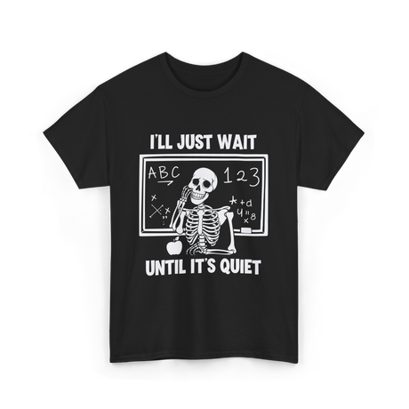 I'll Just Wait Skeleton Teacher T-Shirt - Black