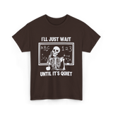 I'll Just Wait Skeleton Teacher T-Shirt - Dark Chocolate