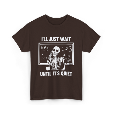 I'll Just Wait Skeleton Teacher T-Shirt - Dark Chocolate