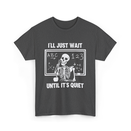 I'll Just Wait Skeleton Teacher T-Shirt - Dark Heather