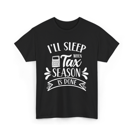 I'll Sleep When Tax Season Taxes T-Shirt - Black