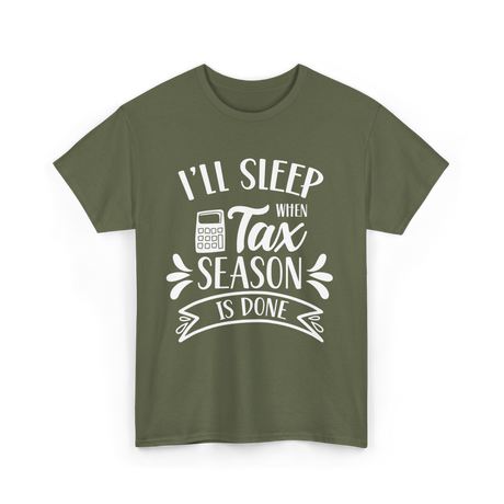 I'll Sleep When Tax Season Taxes T-Shirt - Military Green