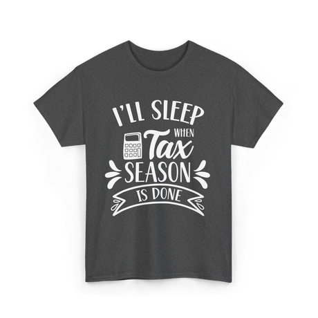 I'll Sleep When Tax Season Taxes T-Shirt - Dark Heather