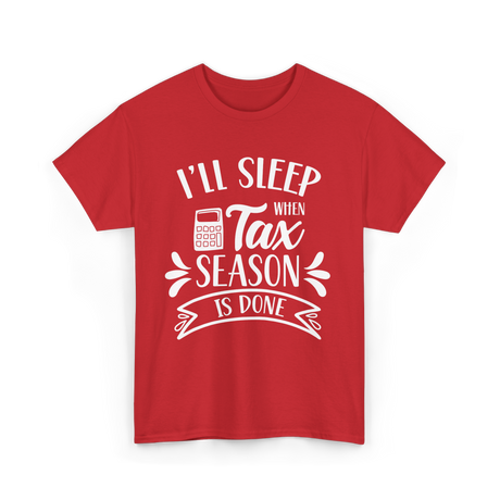 I'll Sleep When Tax Season Taxes T-Shirt - Red