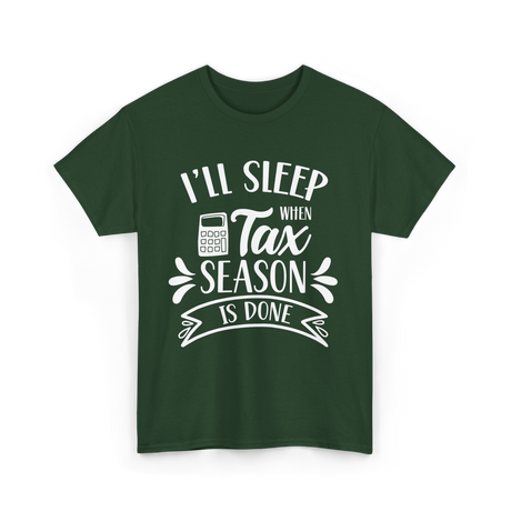 I'll Sleep When Tax Season Taxes T-Shirt - Forest Green