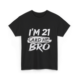 I'm 21 Card Me Birthday T-Shirt - Black