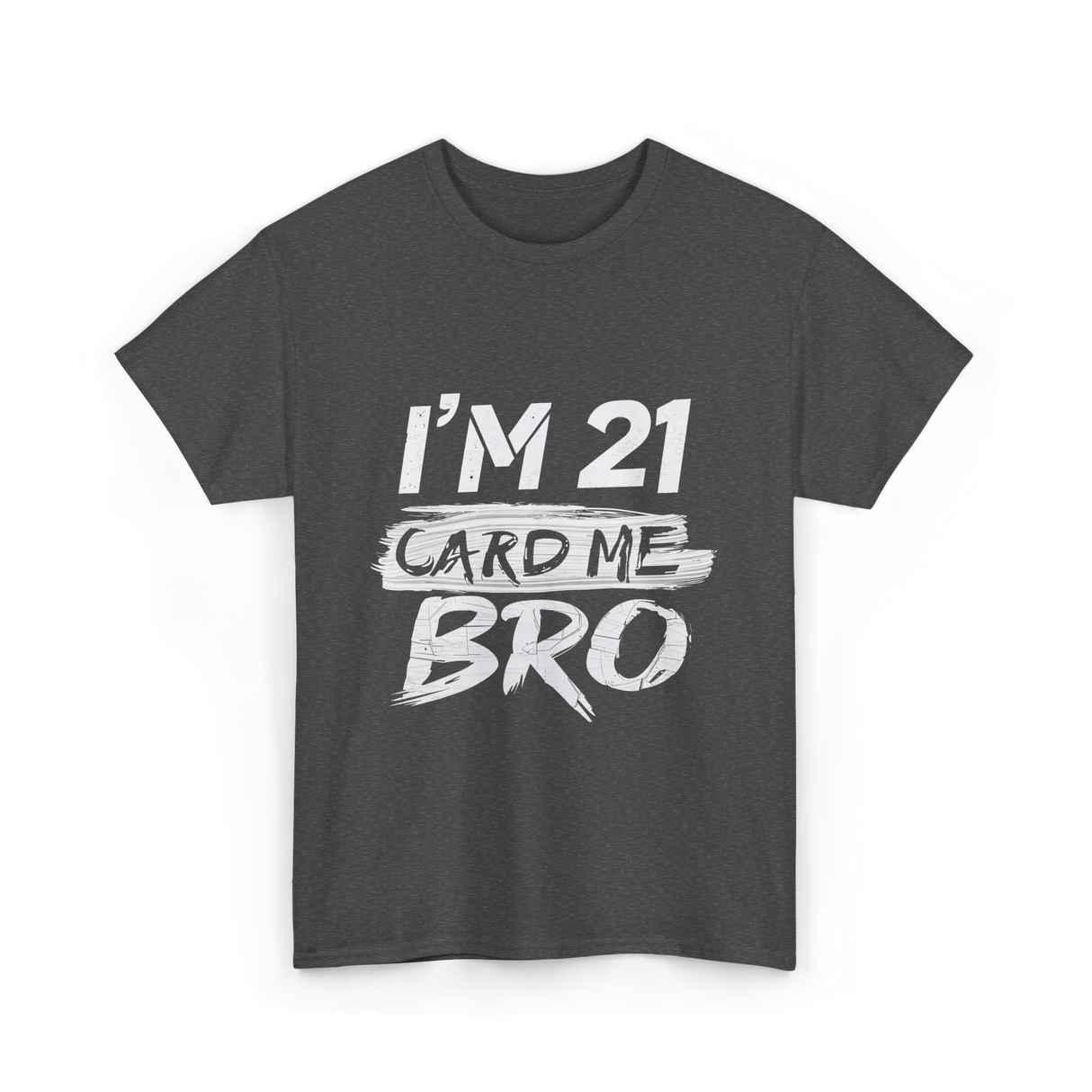 I'm 21 Card Me Birthday T-Shirt - Dark Heather