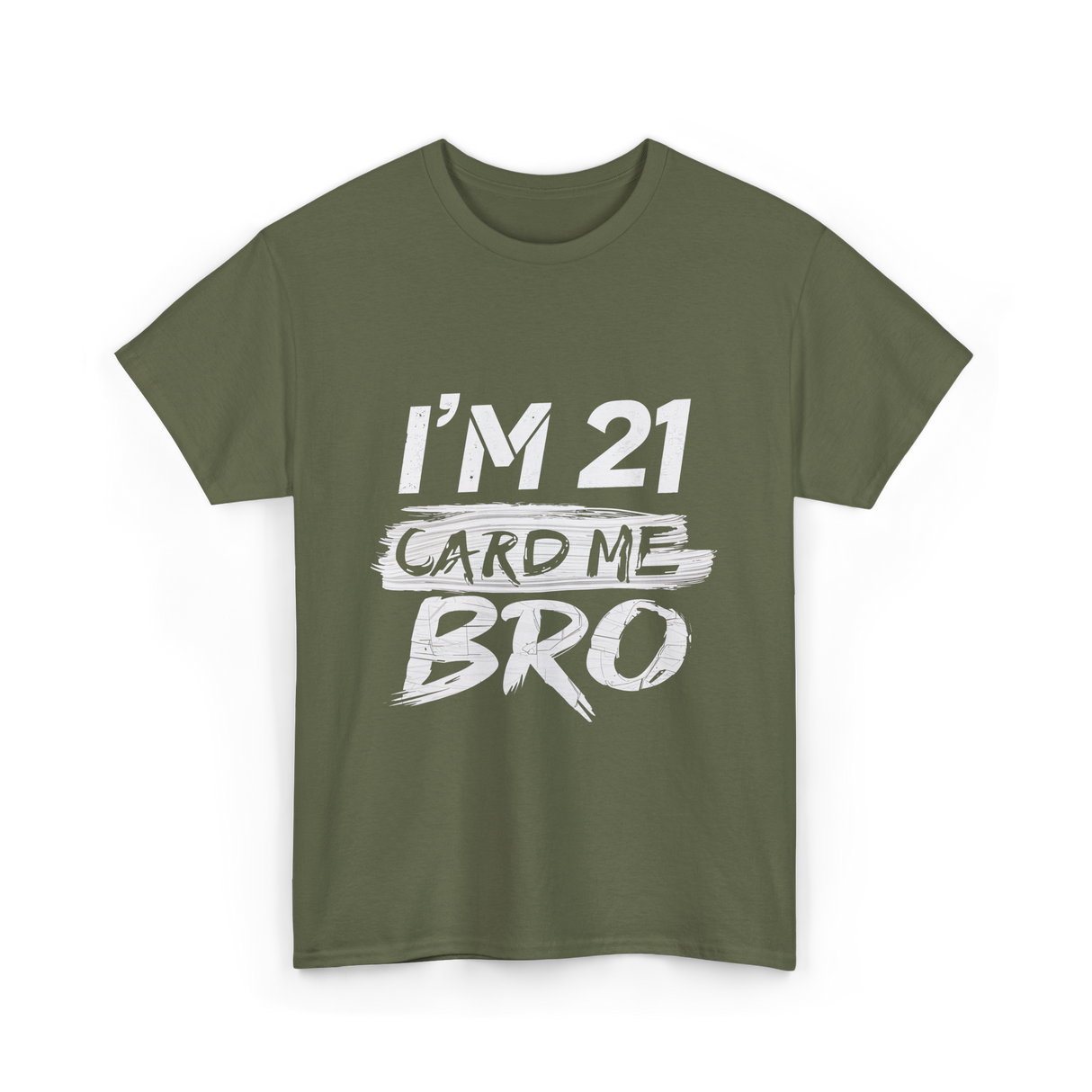 I'm 21 Card Me Birthday T-Shirt - Military Green