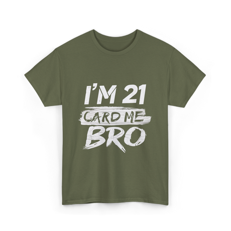 I'm 21 Card Me Birthday T-Shirt - Military Green