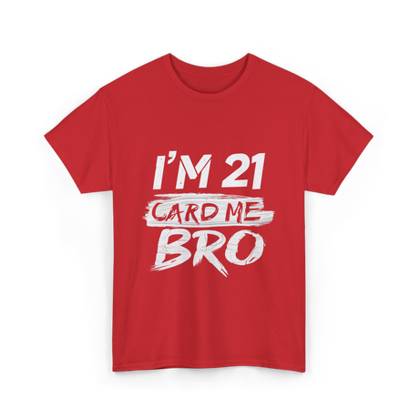 I'm 21 Card Me Birthday T-Shirt - Red