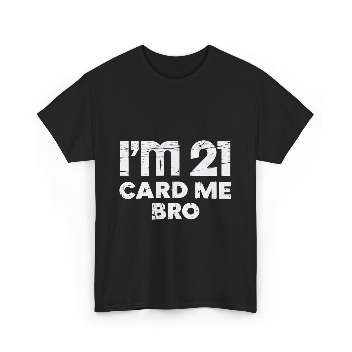 I'm 21 Card Me Bro Birthday T-Shirt - Black