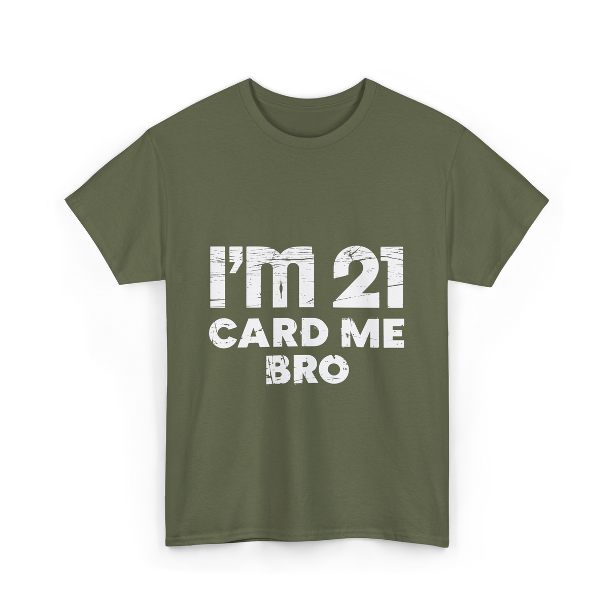 I'm 21 Card Me Bro Birthday T-Shirt - Military Green