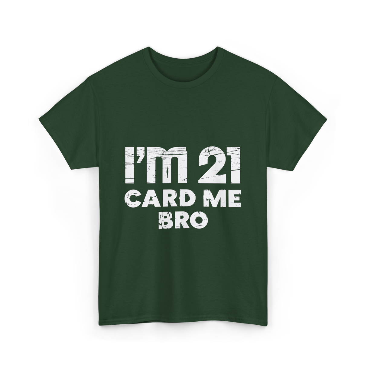 I'm 21 Card Me Bro Birthday T-Shirt - Forest Green