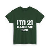 I'm 21 Card Me Bro Birthday T-Shirt - Forest Green