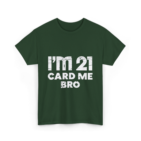 I'm 21 Card Me Bro Birthday T-Shirt - Forest Green