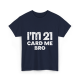 I'm 21 Card Me Bro Birthday T-Shirt - Navy