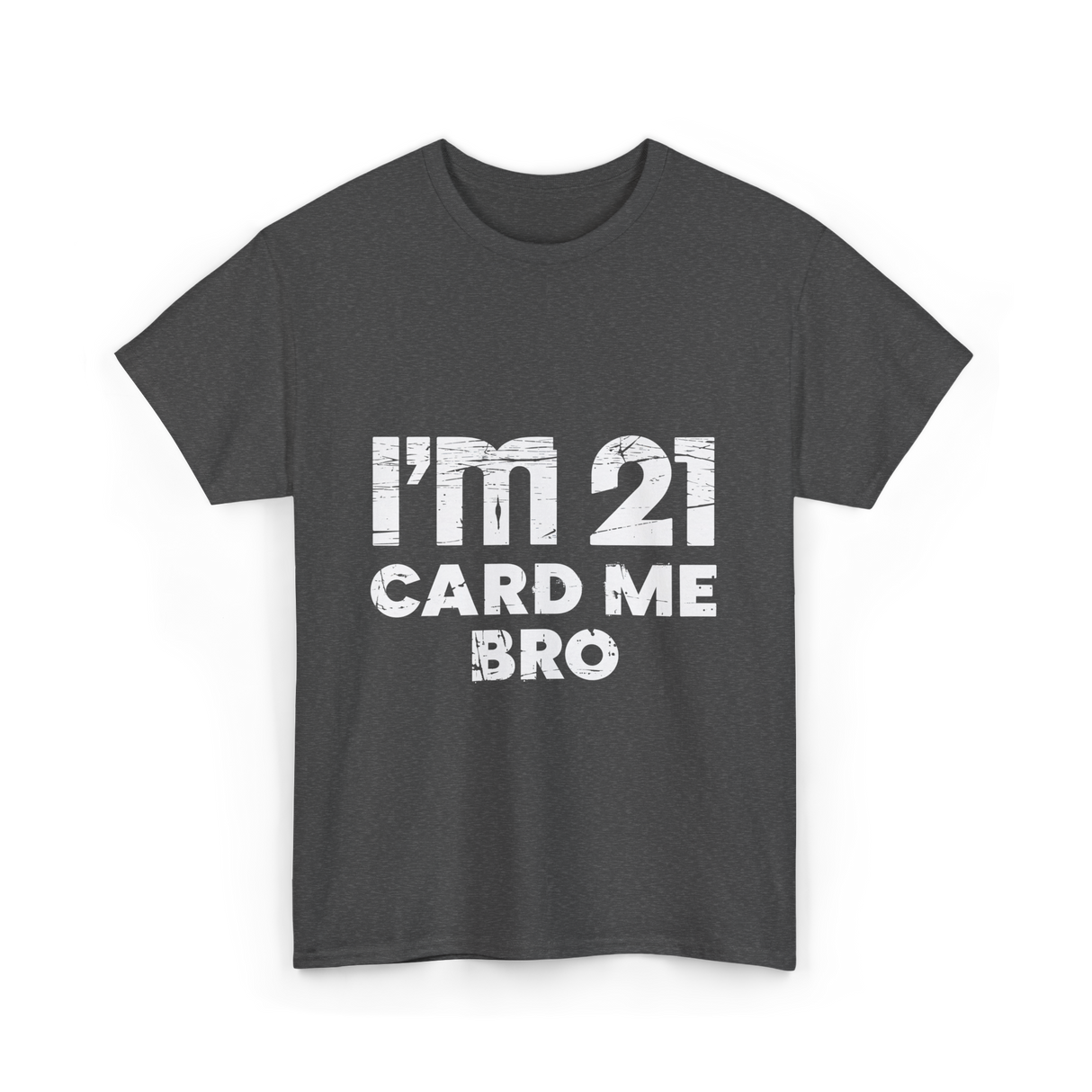 I'm 21 Card Me Bro Birthday T-Shirt - Dark Heather