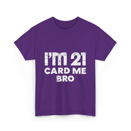 I'm 21 Card Me Bro Birthday T-Shirt - Purple