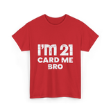 I'm 21 Card Me Bro Birthday T-Shirt - Red