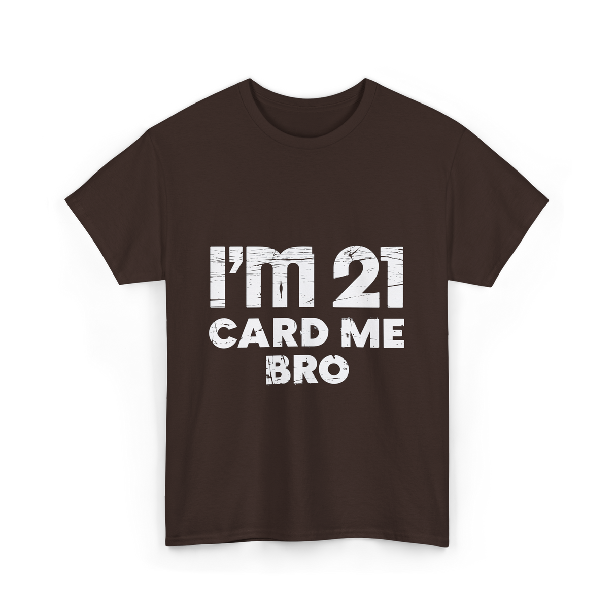 I'm 21 Card Me Bro Birthday T-Shirt - Dark Chocolate