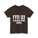 I'm 21 Card Me Bro Birthday T-Shirt - Dark Chocolate