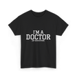 I'm a Doctor Education Degree T-Shirt - Black