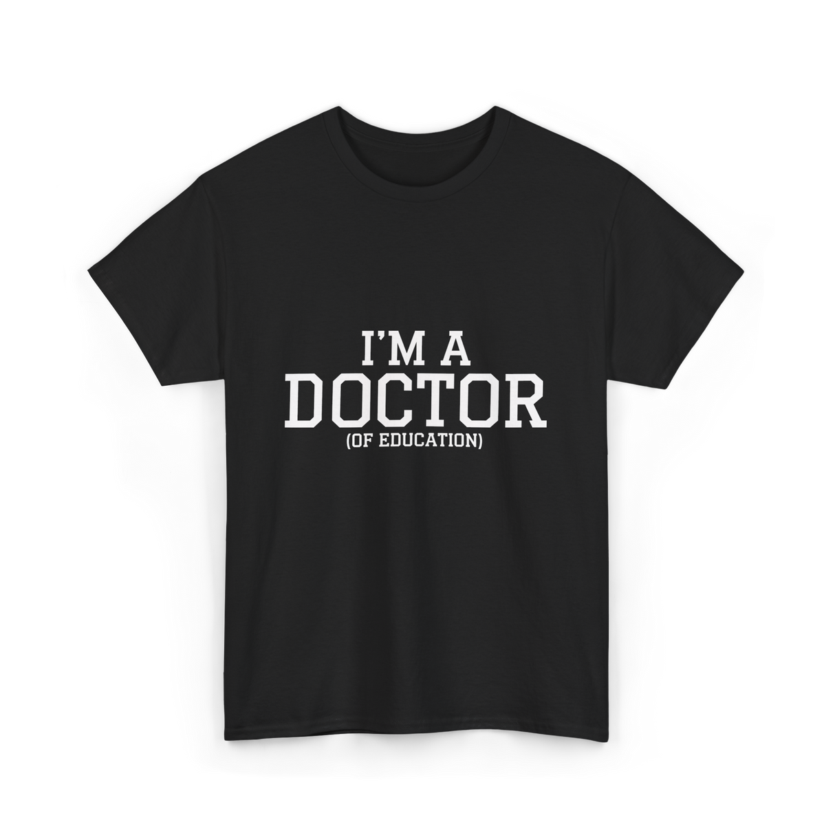 I'm a Doctor Education Degree T-Shirt - Black