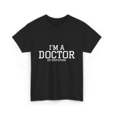 I'm a Doctor Education Degree T-Shirt - Black