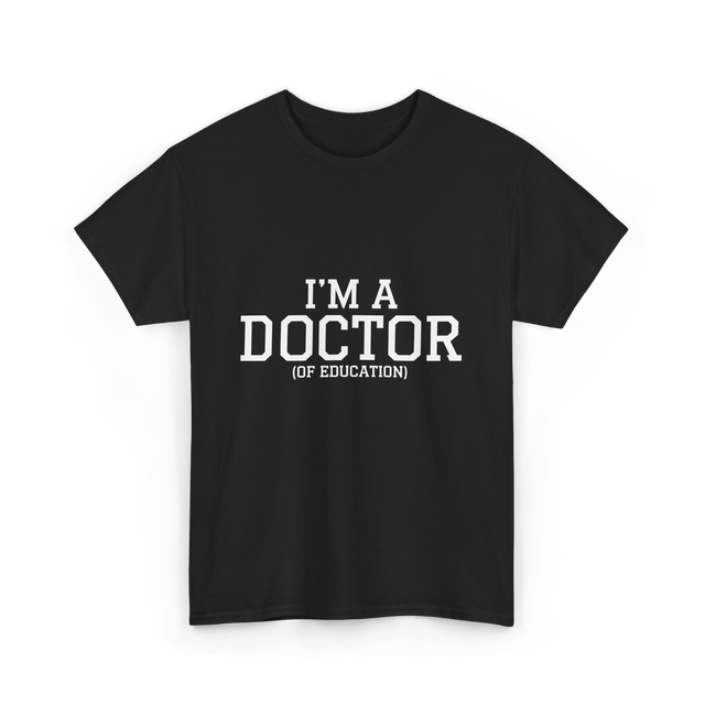 I'm a Doctor Education Degree T-Shirt - Black