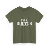 I'm a Doctor Education Degree T-Shirt - Military Green