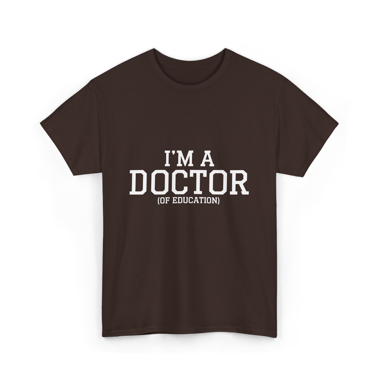 I'm a Doctor Education Degree T-Shirt - Dark Chocolate