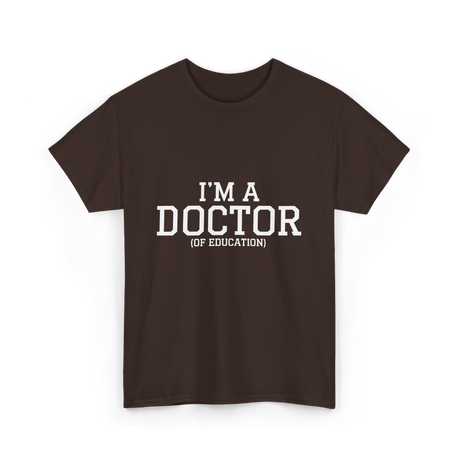 I'm a Doctor Education Degree T-Shirt - Dark Chocolate