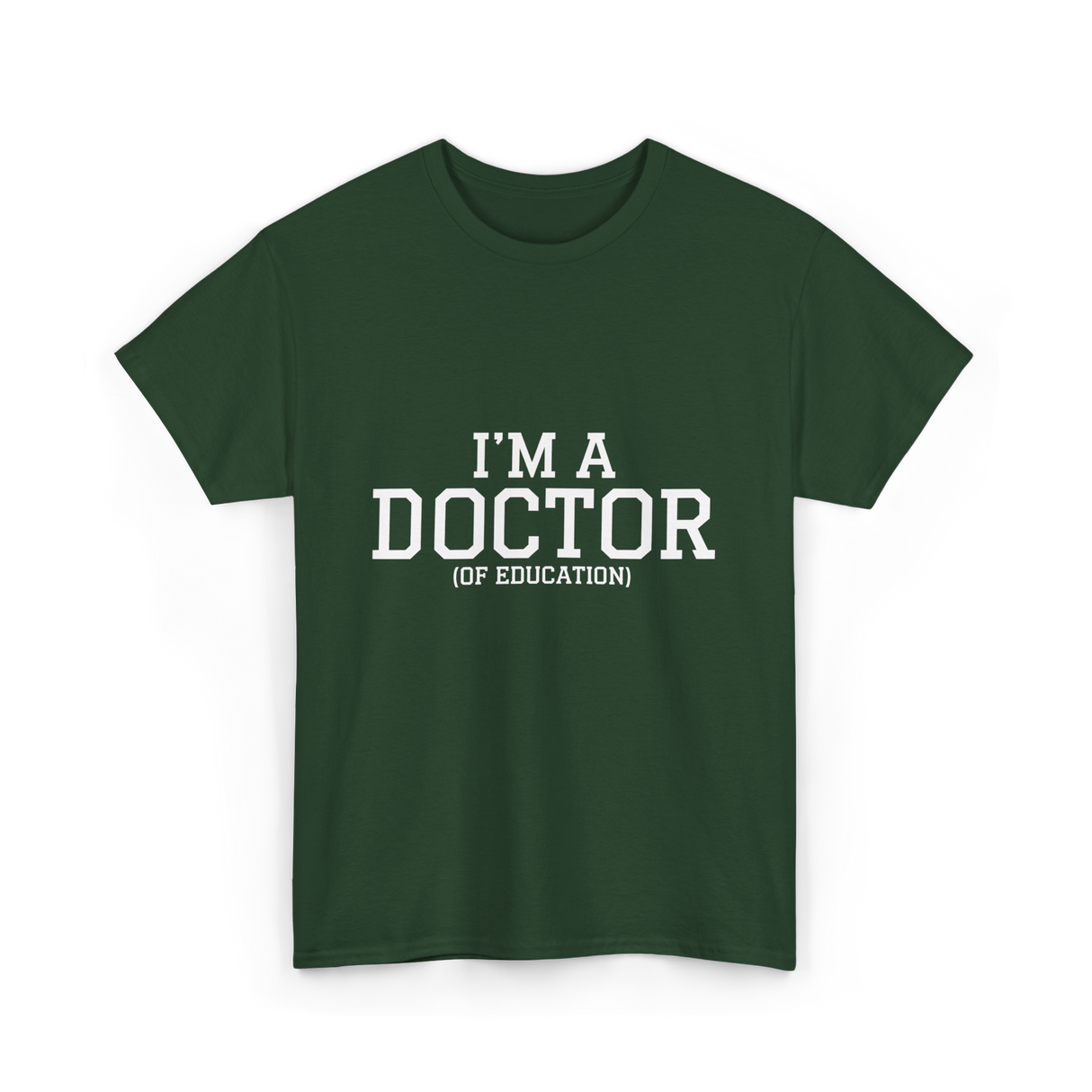 I'm a Doctor Education Degree T-Shirt - Forest Green