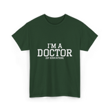 I'm a Doctor Education Degree T-Shirt - Forest Green