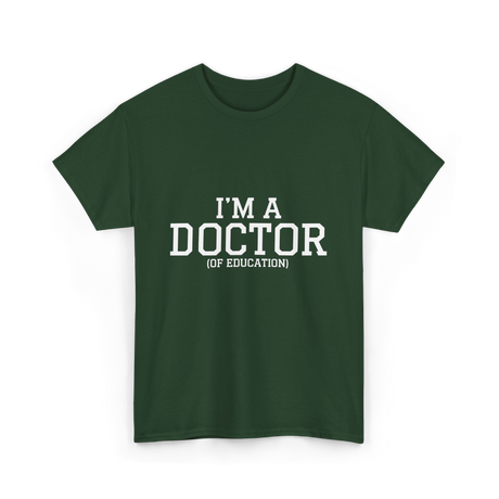 I'm a Doctor Education Degree T-Shirt - Forest Green