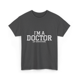 I'm a Doctor Education Degree T-Shirt - Dark Heather