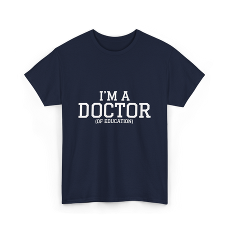 I'm a Doctor Education Degree T-Shirt - Navy