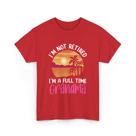 I'm A Full Time Grandma Retirement T-Shirt - Red