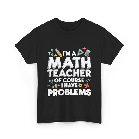 I'm A Math Teacher Problems T-Shirt - Black