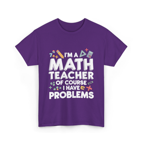 I'm A Math Teacher Problems T-Shirt - Purple
