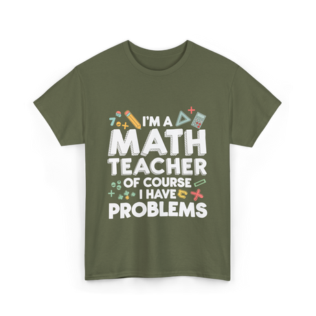 I'm A Math Teacher Problems T-Shirt - Military Green