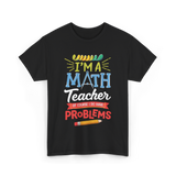 I'm A Math Teacher Math Problems T-Shirt - Black