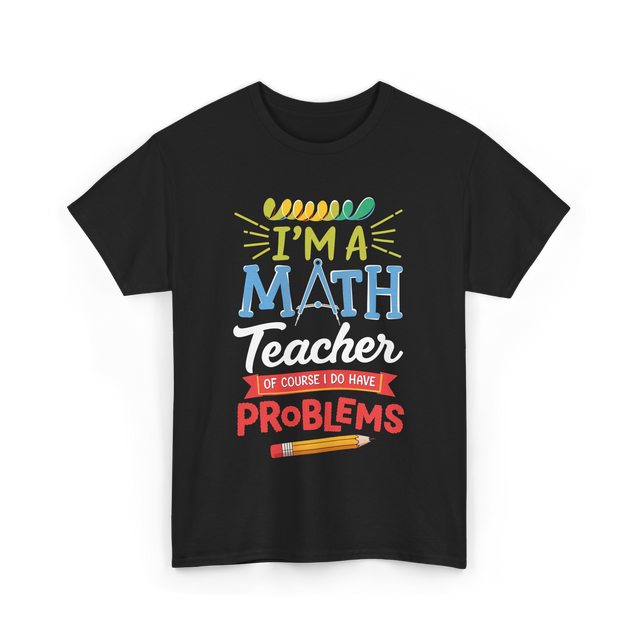 I'm A Math Teacher Math Problems T-Shirt - Black