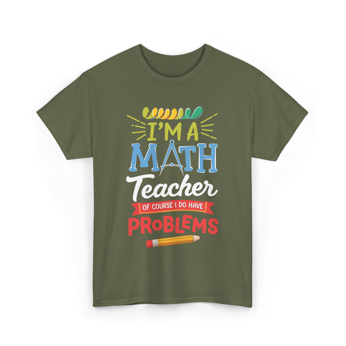 I'm A Math Teacher Math Problems T-Shirt - Military Green