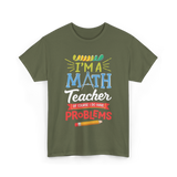 I'm A Math Teacher Math Problems T-Shirt - Military Green