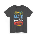 I'm A Math Teacher Math Problems T-Shirt - Dark Heather