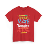 I'm A Math Teacher Math Problems T-Shirt - Red